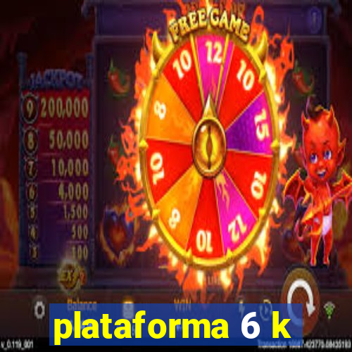 plataforma 6 k